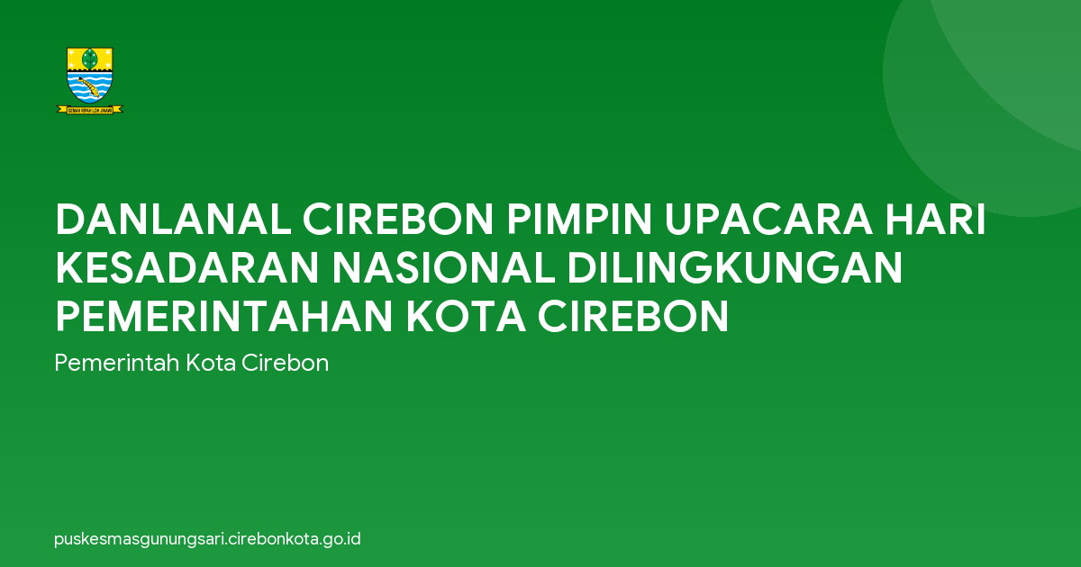 DANLANAL CIREBON PIMPIN UPACARA HARI KESADARAN NASIONAL DILINGKUNGAN PEMERINTAHAN KOTA CIREBON