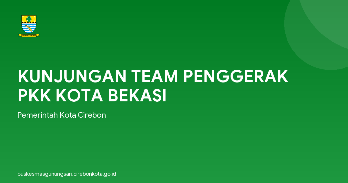 KUNJUNGAN TEAM PENGGERAK PKK KOTA BEKASI