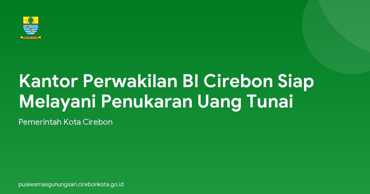 Kantor Perwakilan BI Cirebon Siap Melayani Penukaran Uang Tunai