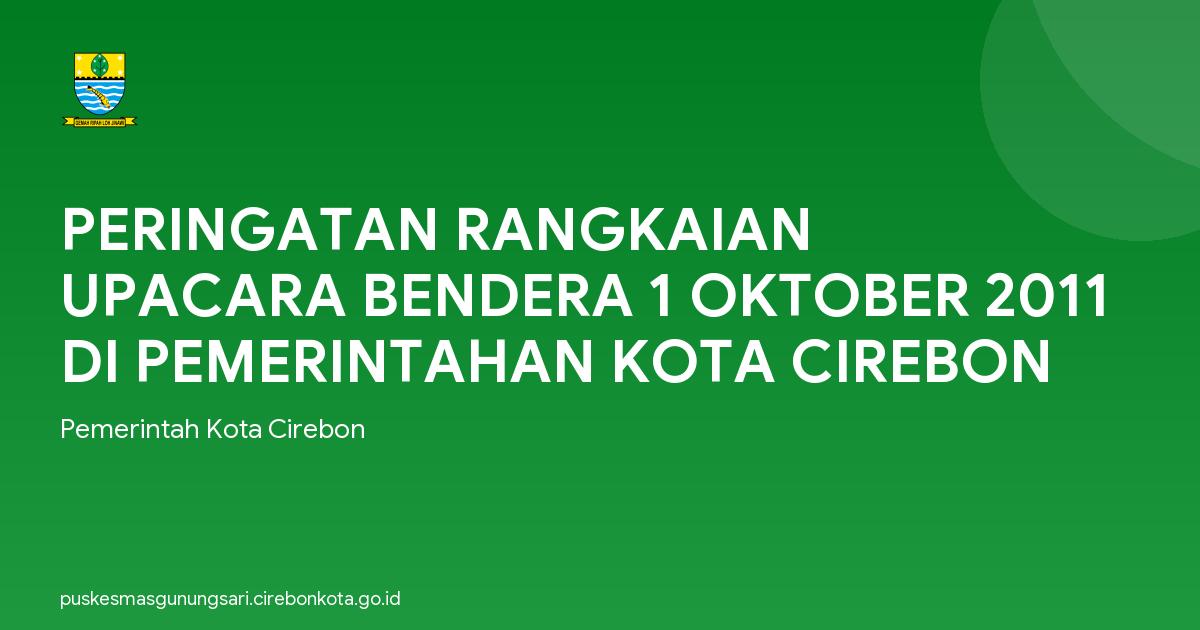 PERINGATAN RANGKAIAN UPACARA BENDERA 1 OKTOBER 2011 DI PEMERINTAHAN KOTA CIREBON
