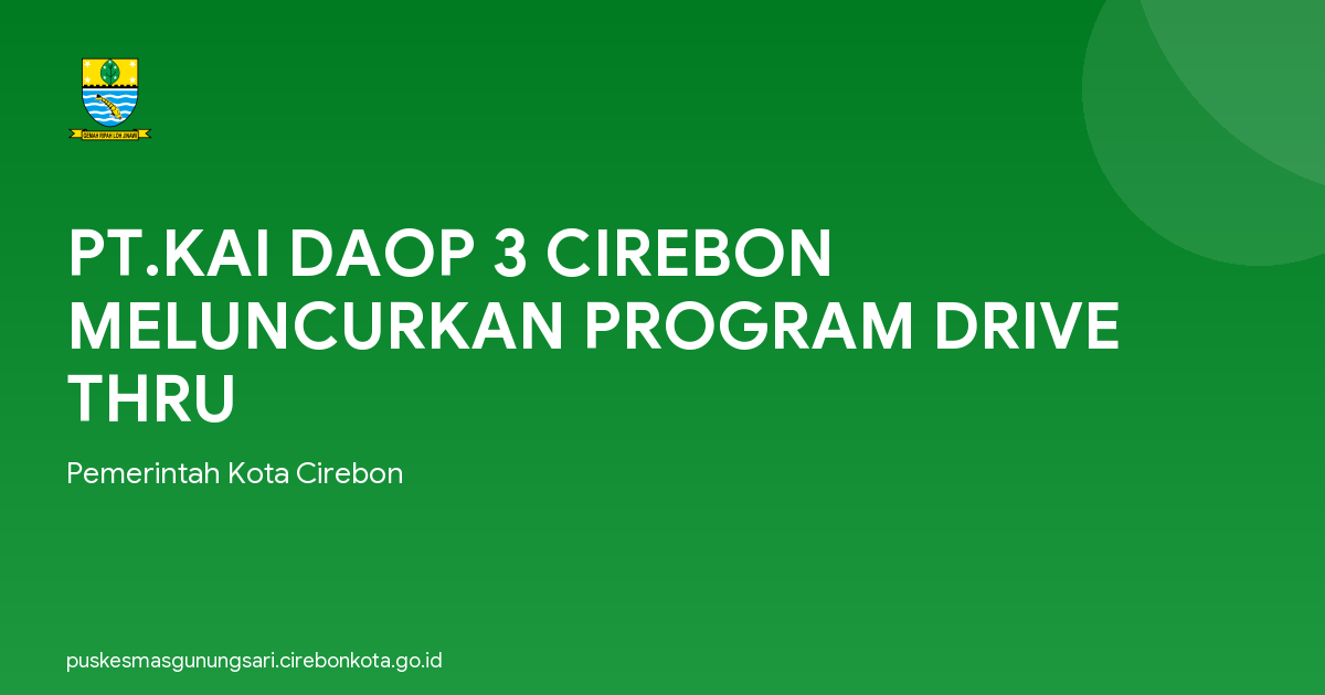 PT.KAI DAOP 3 CIREBON MELUNCURKAN PROGRAM DRIVE THRU