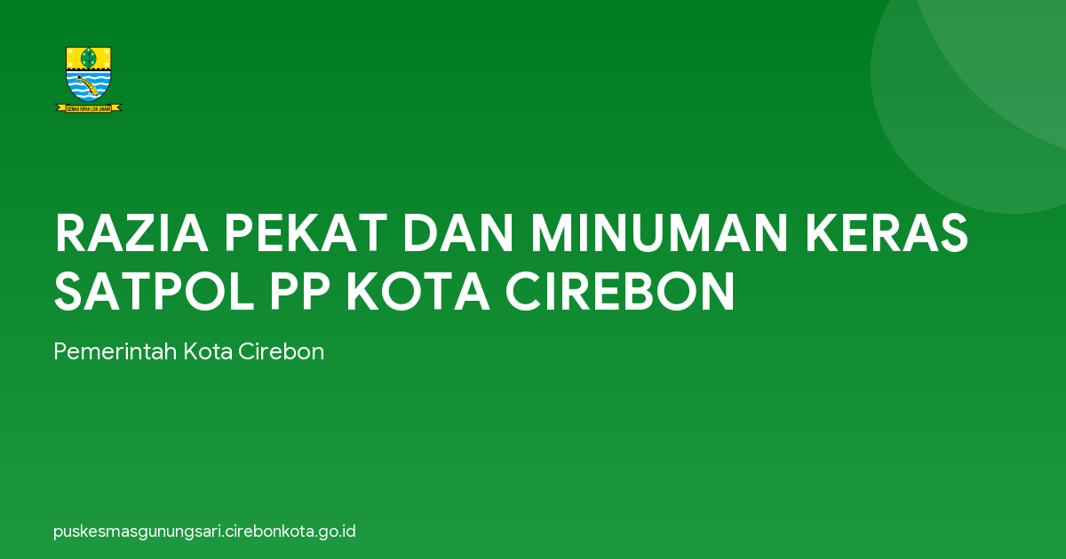 RAZIA PEKAT DAN MINUMAN KERAS SATPOL PP KOTA CIREBON