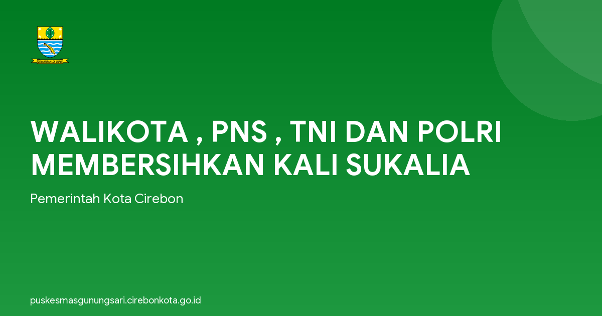 WALIKOTA , PNS , TNI DAN POLRI MEMBERSIHKAN KALI SUKALIA