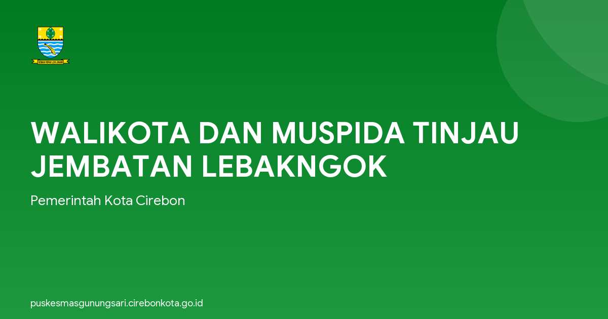 WALIKOTA DAN MUSPIDA TINJAU JEMBATAN LEBAKNGOK
